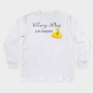 Every Day is an Investment Kids Long Sleeve T-Shirt